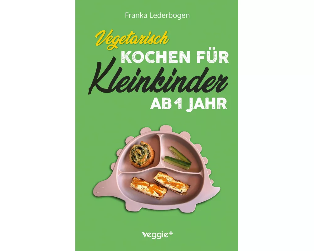 Vegetarisch kochen für Kleinkinder ab 1 Jahr
