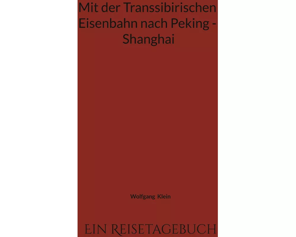 Mit der Transsibirischen Eisenbahn nach Peking - Shanghai