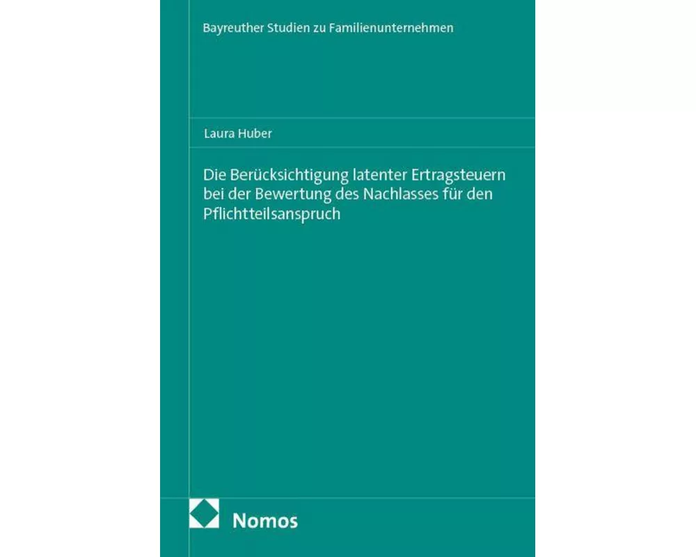 Die Berücksichtigung latenter Ertragsteuern bei der Bewertung des Nachlasses für den Pflichtteilsanspruch