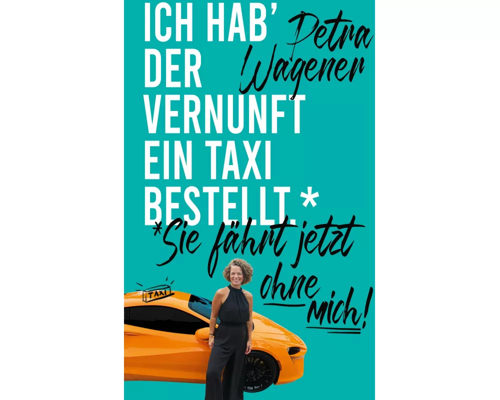 Ich hab´der Vernunft ein Taxi bestellt