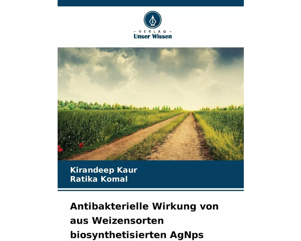 Antibakterielle Wirkung von aus Weizensorten biosynthetisierten AgNps