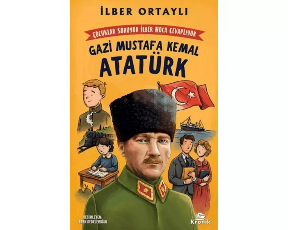 Cocuklar Soruyor Ilber Hoca Cevapliyor Gazi Mustafa Kemal Atatürk