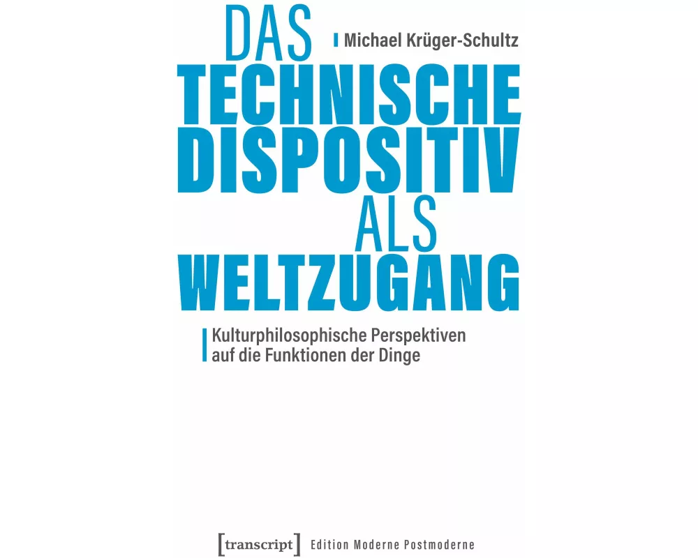Das Technische Dispositiv als Weltzugang