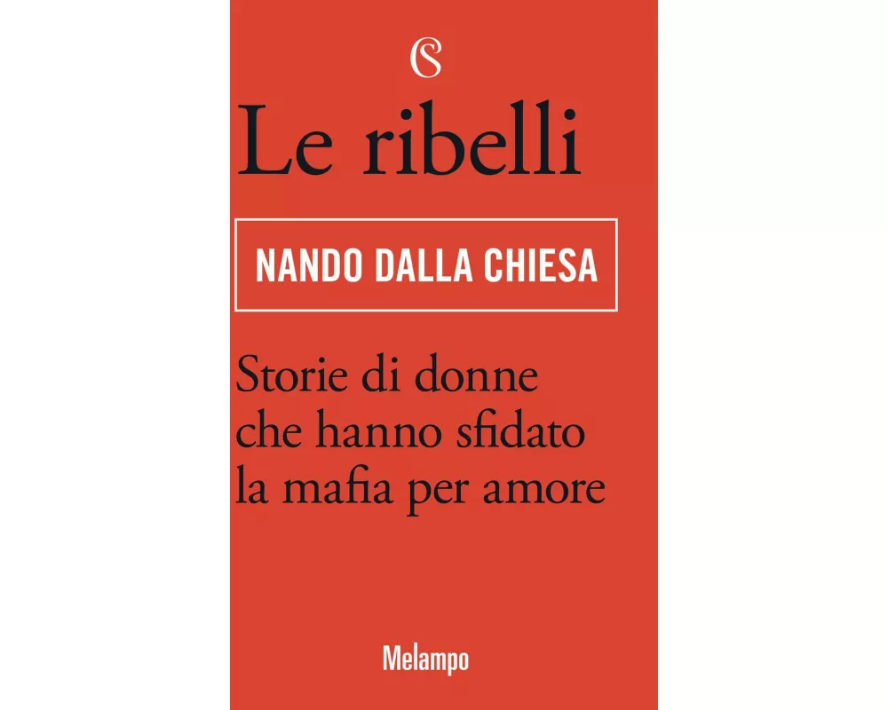 Le ribelli. Storie di donne che hanno sfidato la mafia per amore