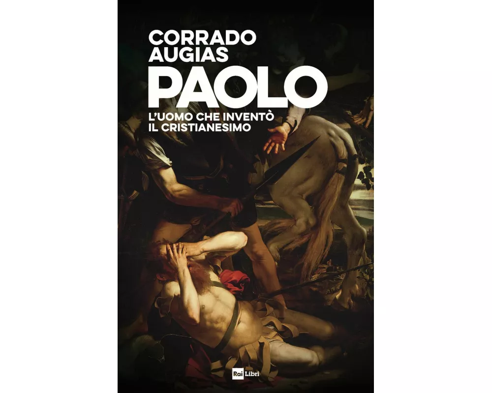 Paolo. L'uomo che inventò il Cristianesimo