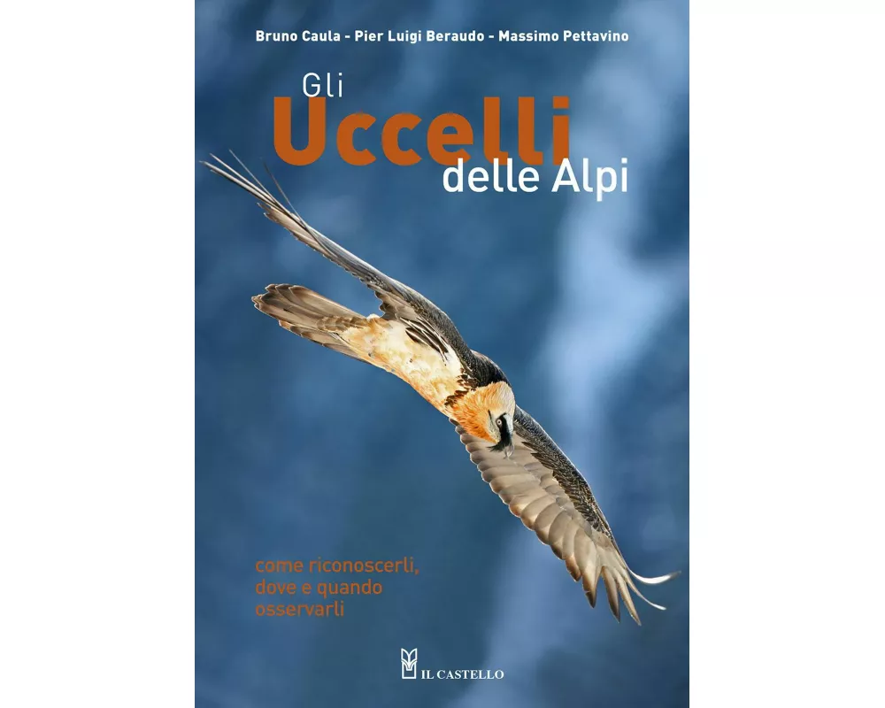 Gli uccelli delle Alpi. Come riconoscerli, dove e quando osservarli