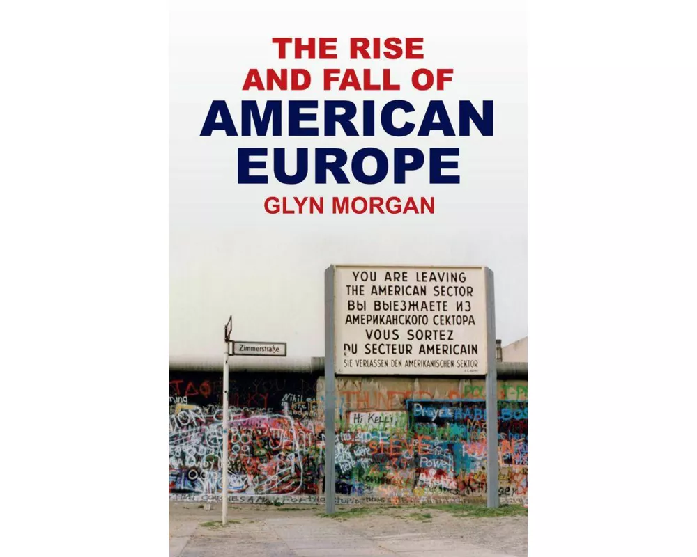 The Rise and Fall of American Europe