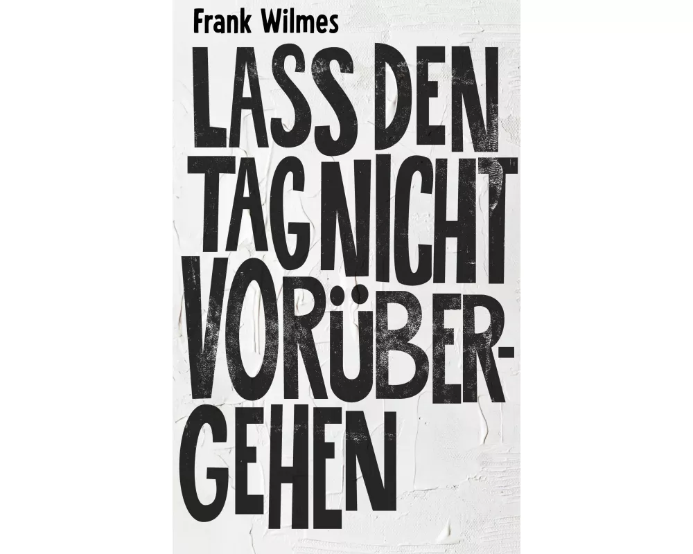 Lass den Tag nicht vorübergehen