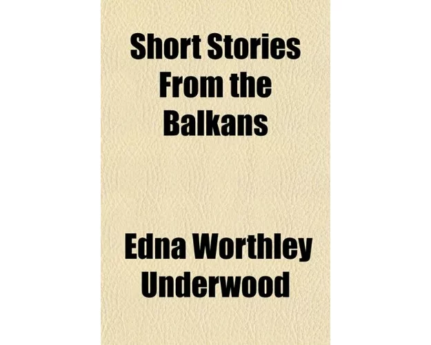 Underwood, E: SHORT STORIES FROM THE BALKANS