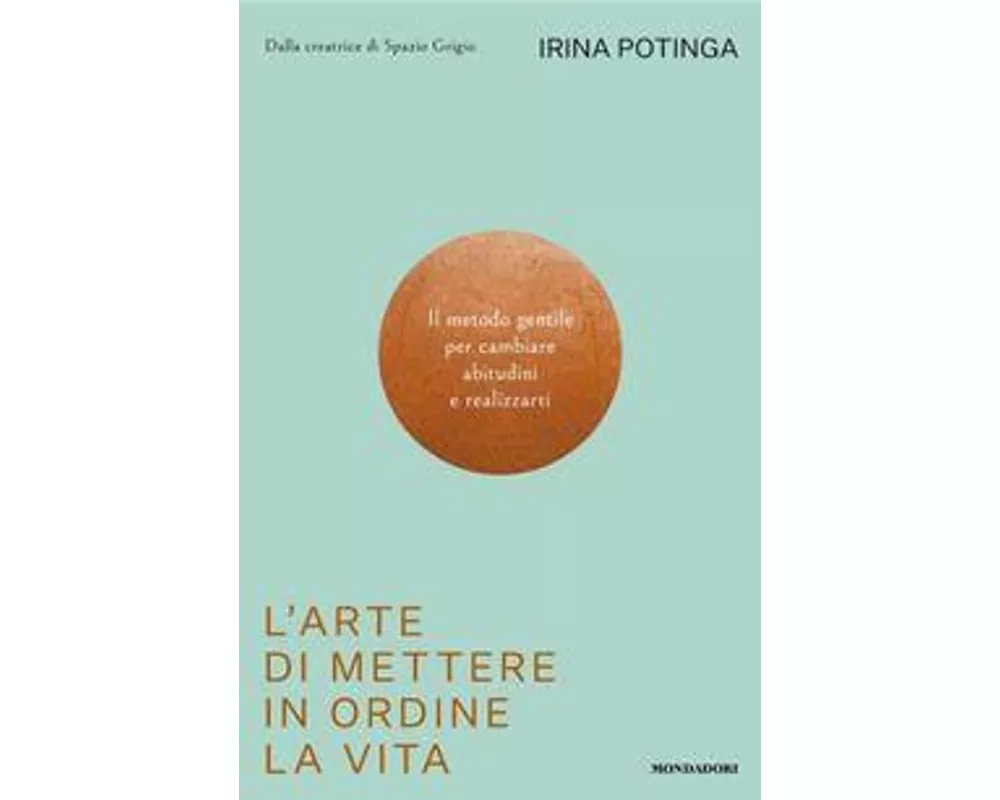 L' arte di mettere in ordine la vita. Il metodo gentile per cambiare abitudini e realizzarti