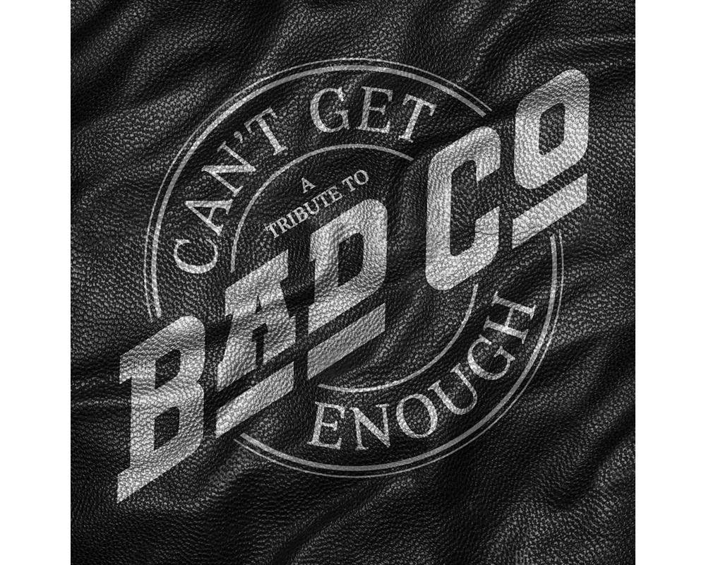Can't Get Enough: A Tribute To Bad Company
