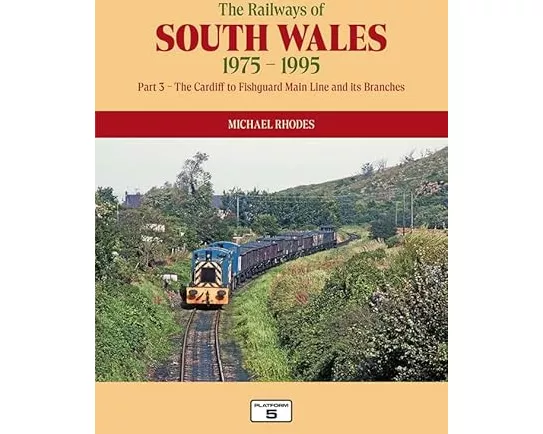 The Railways of South Wales 1975-1995 Part 3: The Cardiff to Fishguard Main Line and its Branches