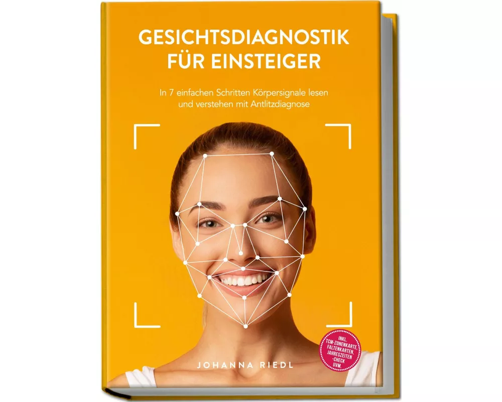 Gesichtsdiagnostik für Einsteiger: In 7 einfachen Schritten Körpersignale lesen und verstehen mit Antlitzdiagnose - inkl. TCM-Zonenkarte, Faltenkarten