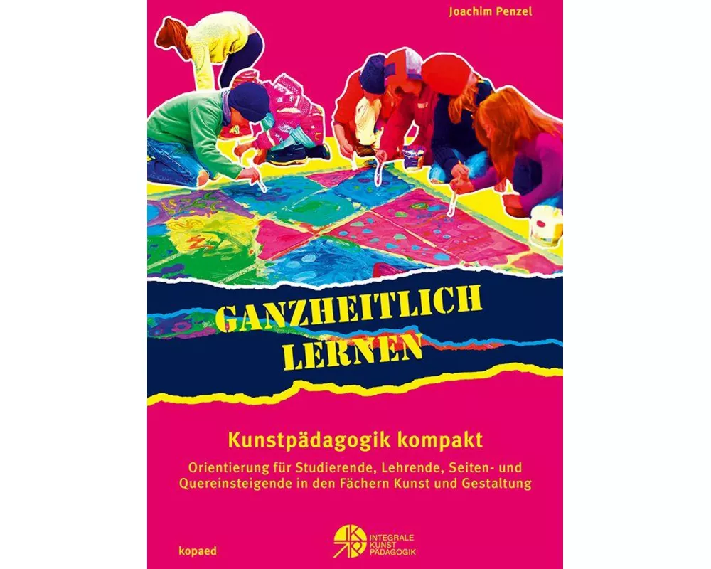 Ganzheitlich lernen. Kunstpädagogik kompakt
