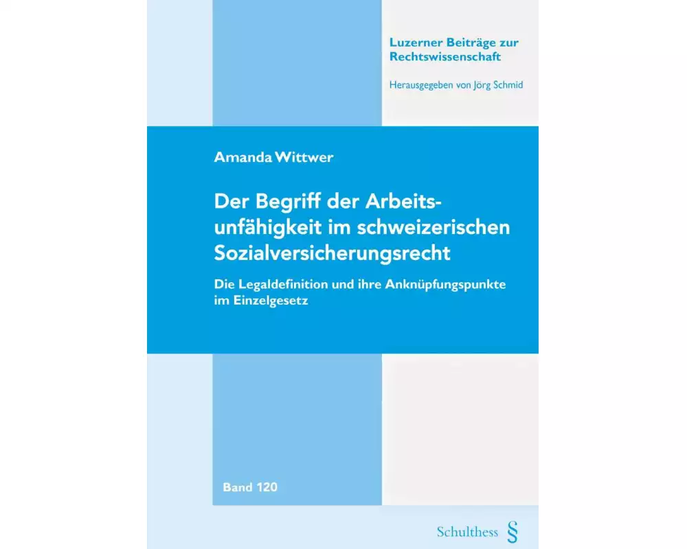 Der Begriff der Arbeitsunfähigkeit im schweizerischen Sozialversicherungsrecht
