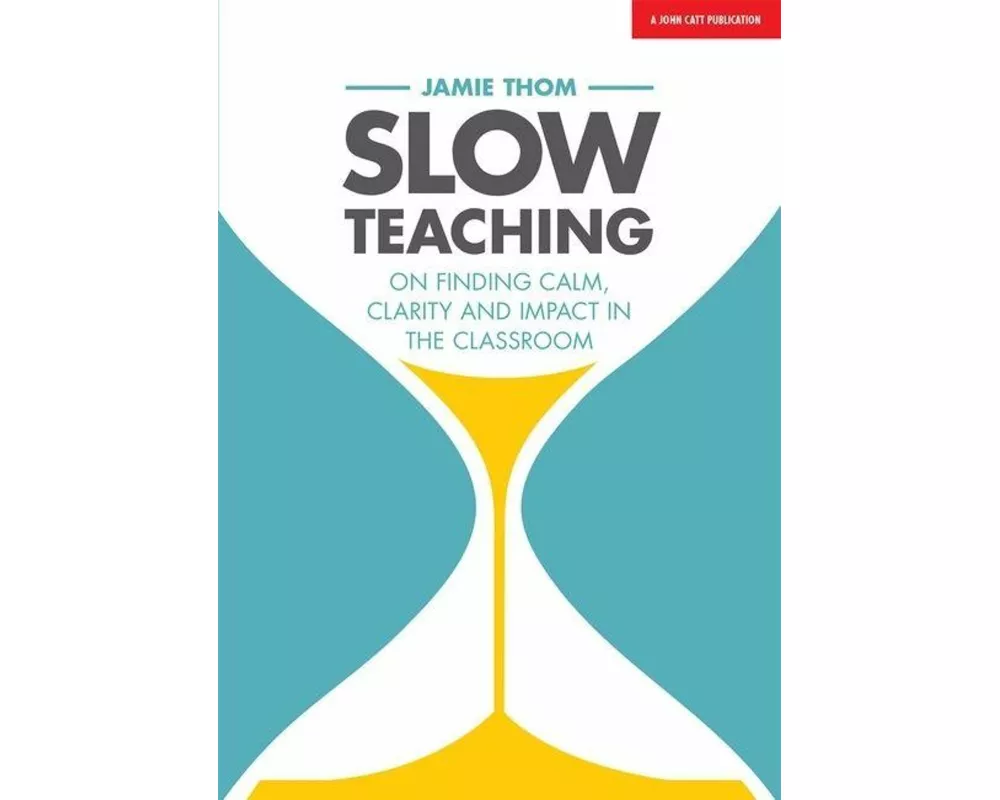 Slow Teaching: On finding calm, clarity and impact in the classroom