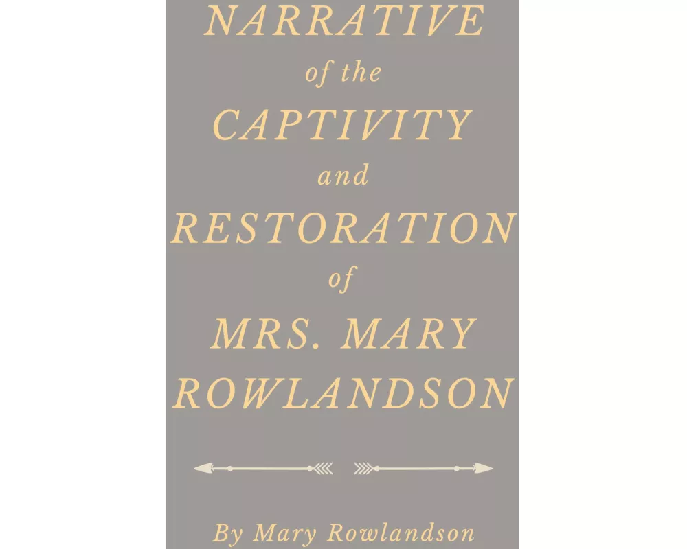 Narrative of the Captivity and Restoration of Mrs. Mary Rowlandson