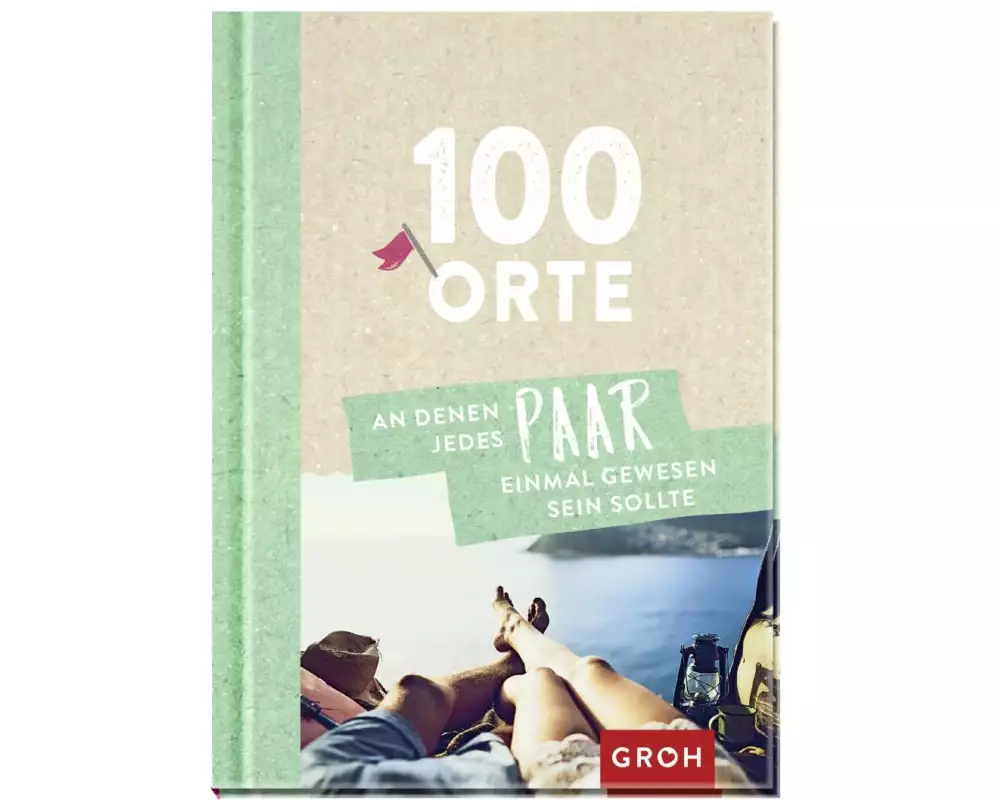 100 Orte, an denen jedes Paar einmal gewesen sein sollte