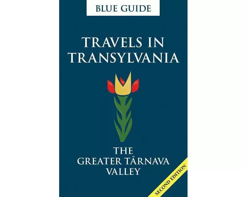 Blue Guide Travels in Transylvania: The Greater Tarnava Valley (2nd Edition)