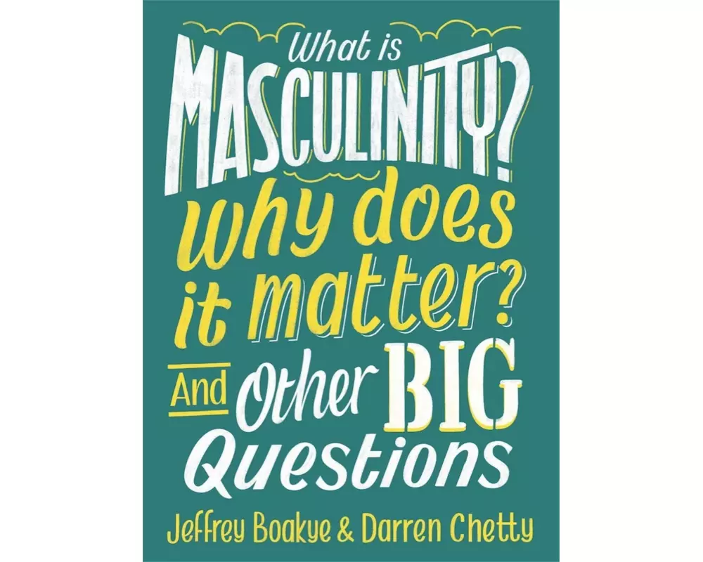 What is Masculinity? Why Does it Matter? And Other Big Questions