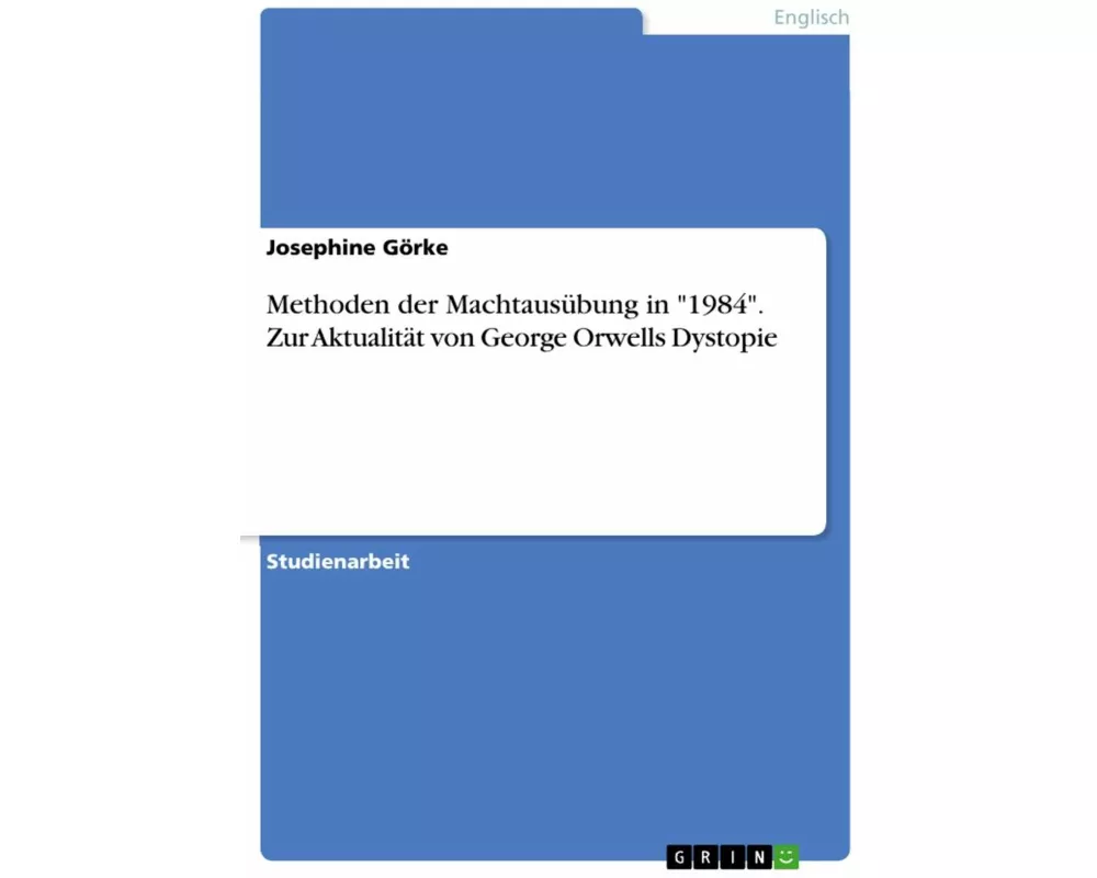 Methoden der Machtausübung in "1984". Zur Aktualität von George Orwells Dystopie
