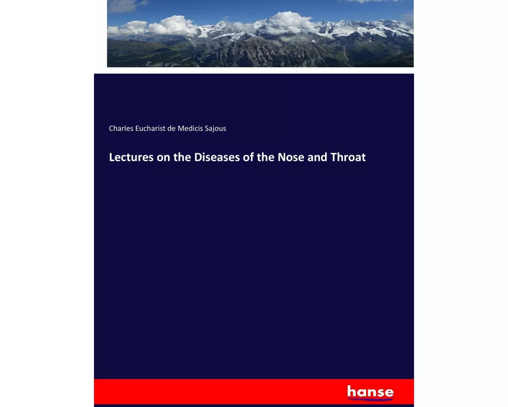 Lectures on the Diseases of the Nose and Throat