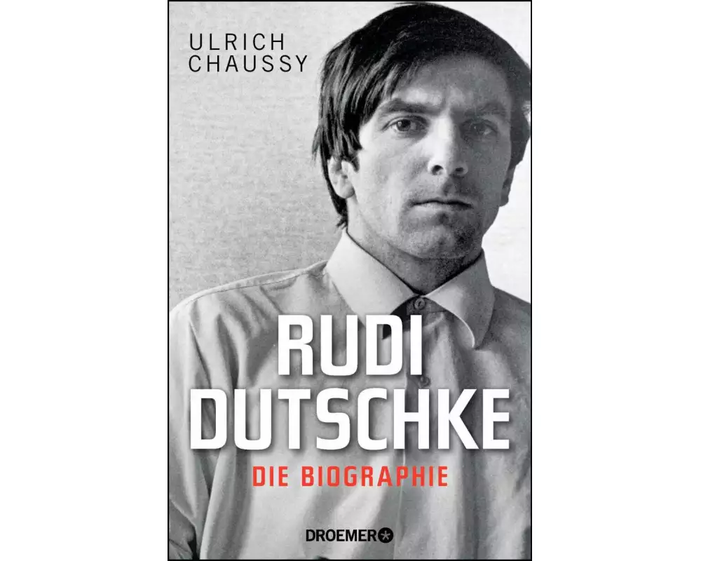 Rudi Dutschke. Die Biographie