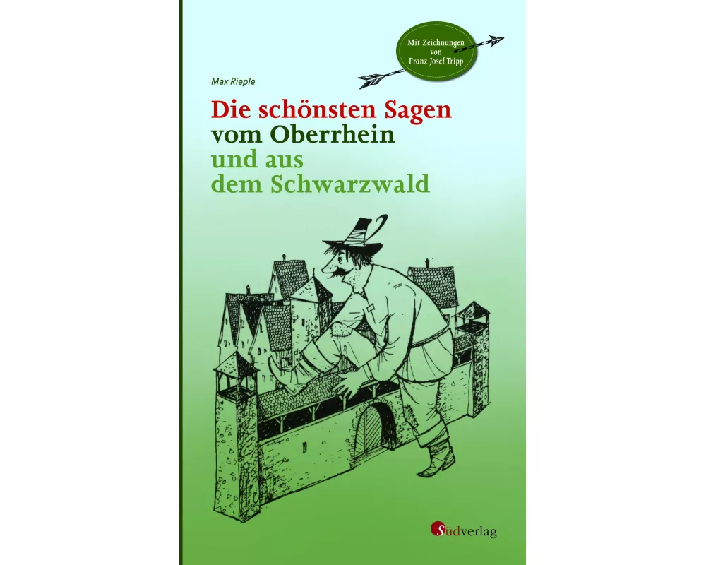 Die schönsten Sagen vom Oberrhein und aus dem Schwarzwald