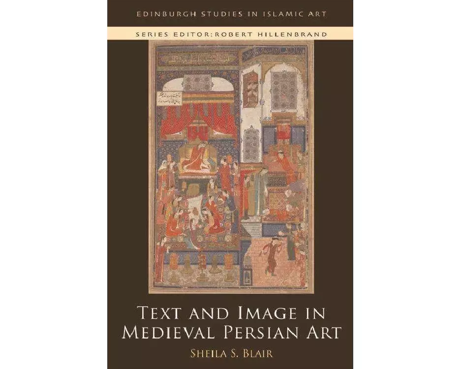 Text and Image in Medieval Persian Art