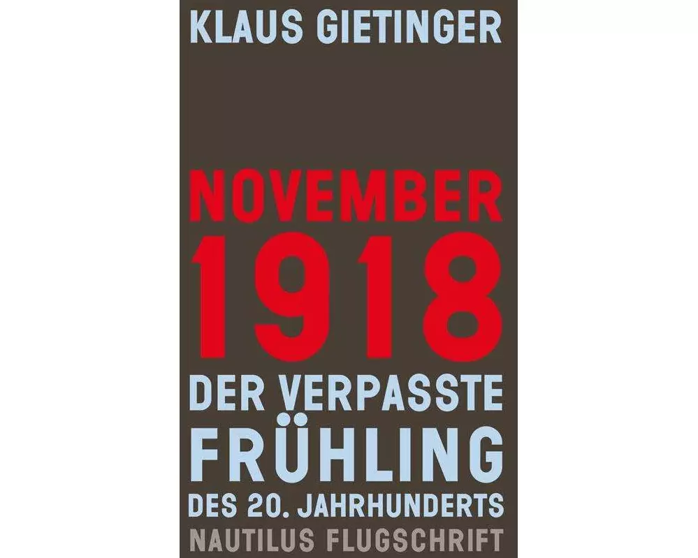 November 1918 - Der verpasste Frühling des 20. Jahrhunderts