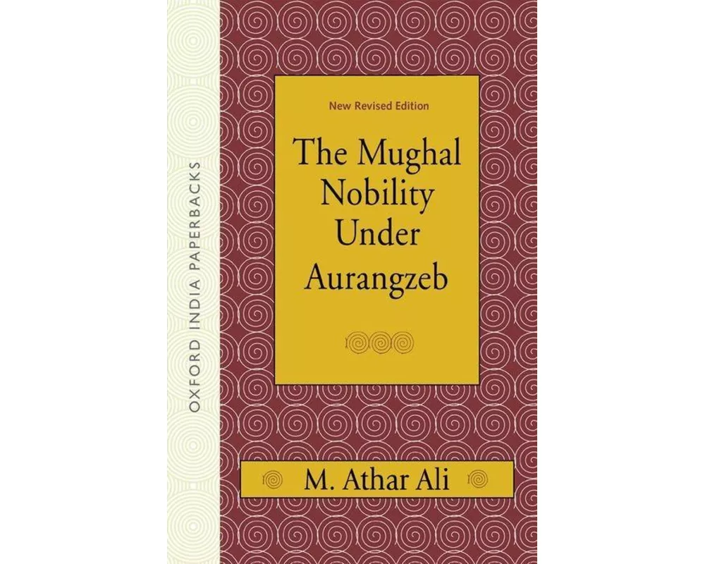 The Mughal Nobility Under Aurangzeb