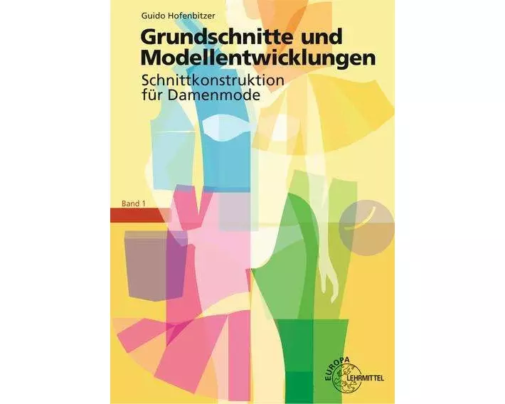 Grundschnitte und Modellentwicklungen - Schnittkonstruktion für Damenmode