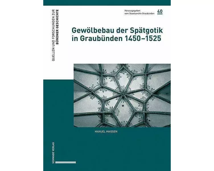 Gewölbebau der Spätgotik in Graubünden 1450–1525