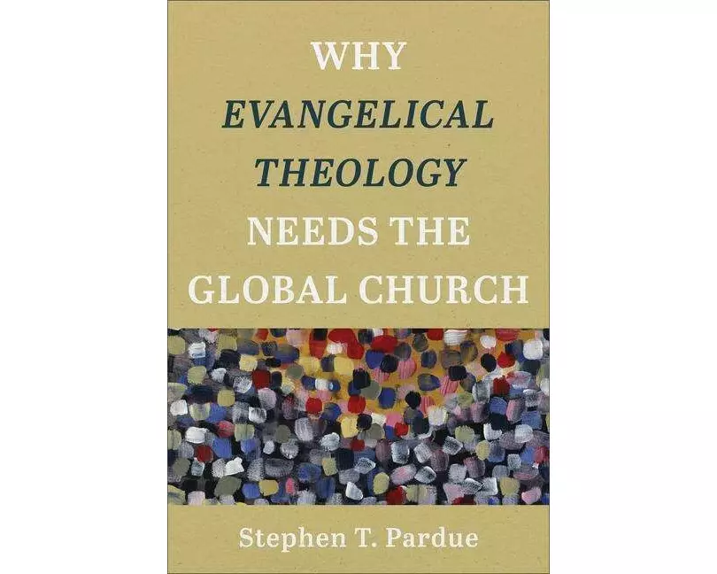 Why Evangelical Theology Needs the Global Church