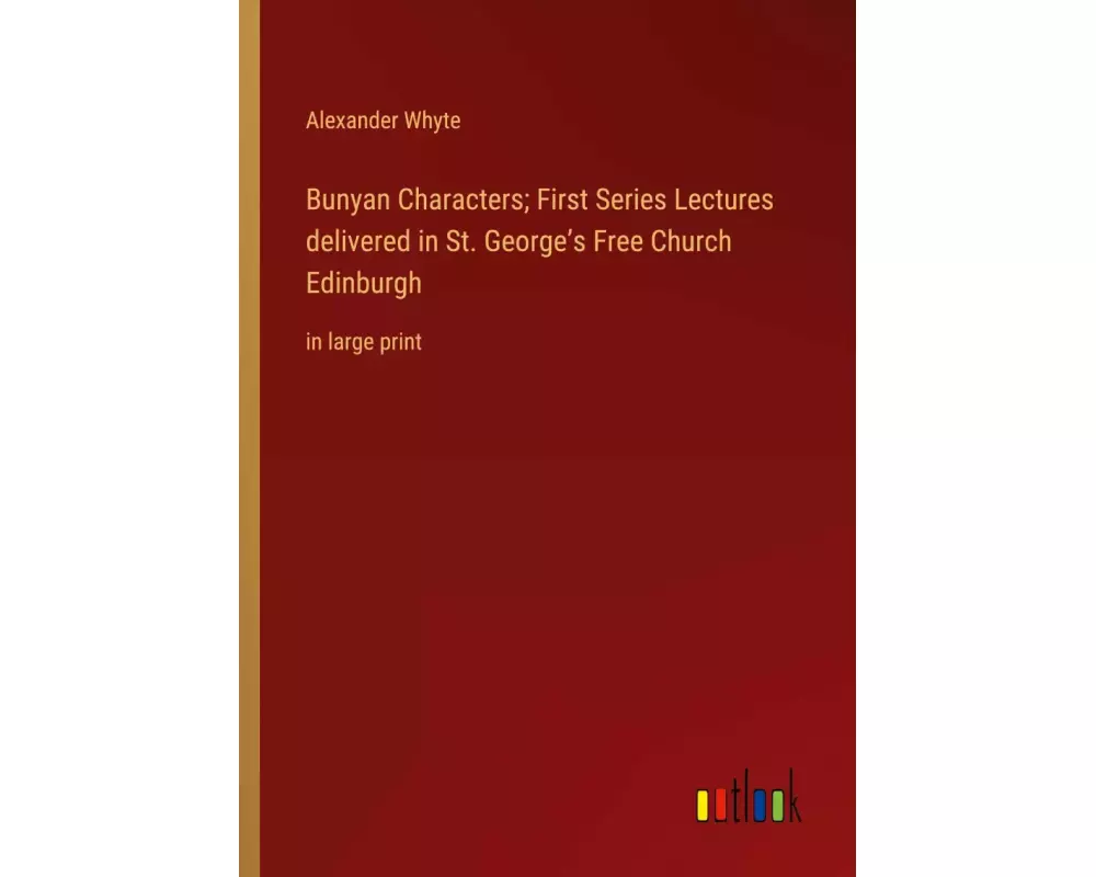 Bunyan Characters; First Series Lectures delivered in St. George¿s Free Church Edinburgh