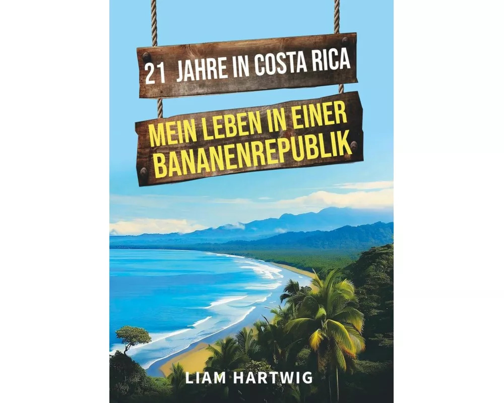 21 Jahre in Costa Rica - Mein Leben in einer Bananenrepublik
