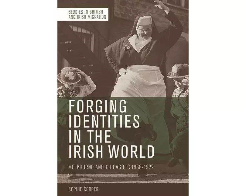 Forging Identities in the Irish World