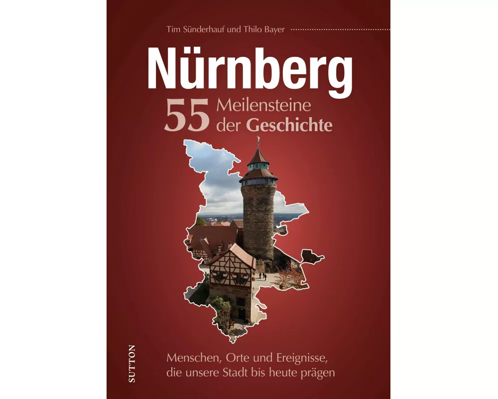 Nürnberg. 55 Meilensteine der Geschichte