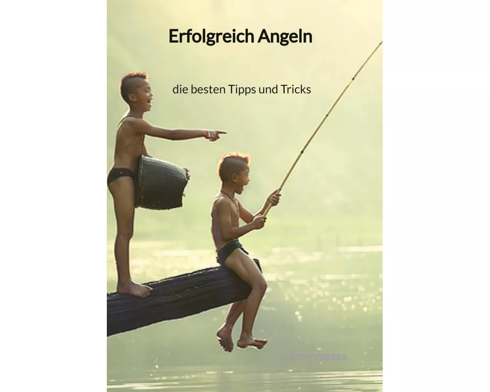 Erfolgreich Angeln - die besten Tipps und Tricks