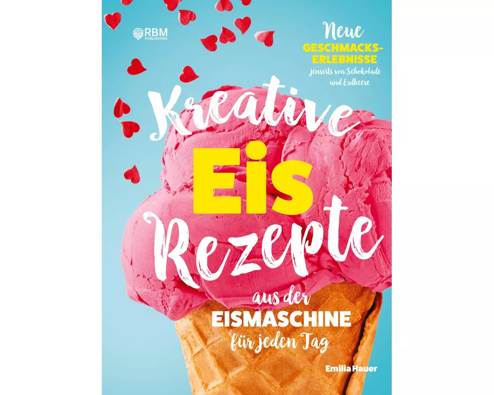 Kreative Eis Rezepte aus der Eismaschine für jeden Tag