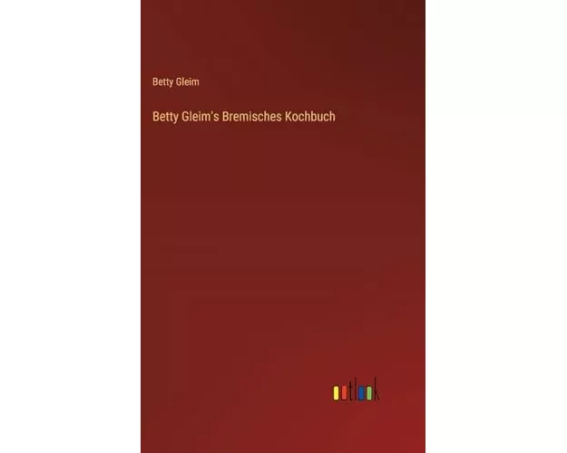 Betty Gleim's Bremisches Kochbuch