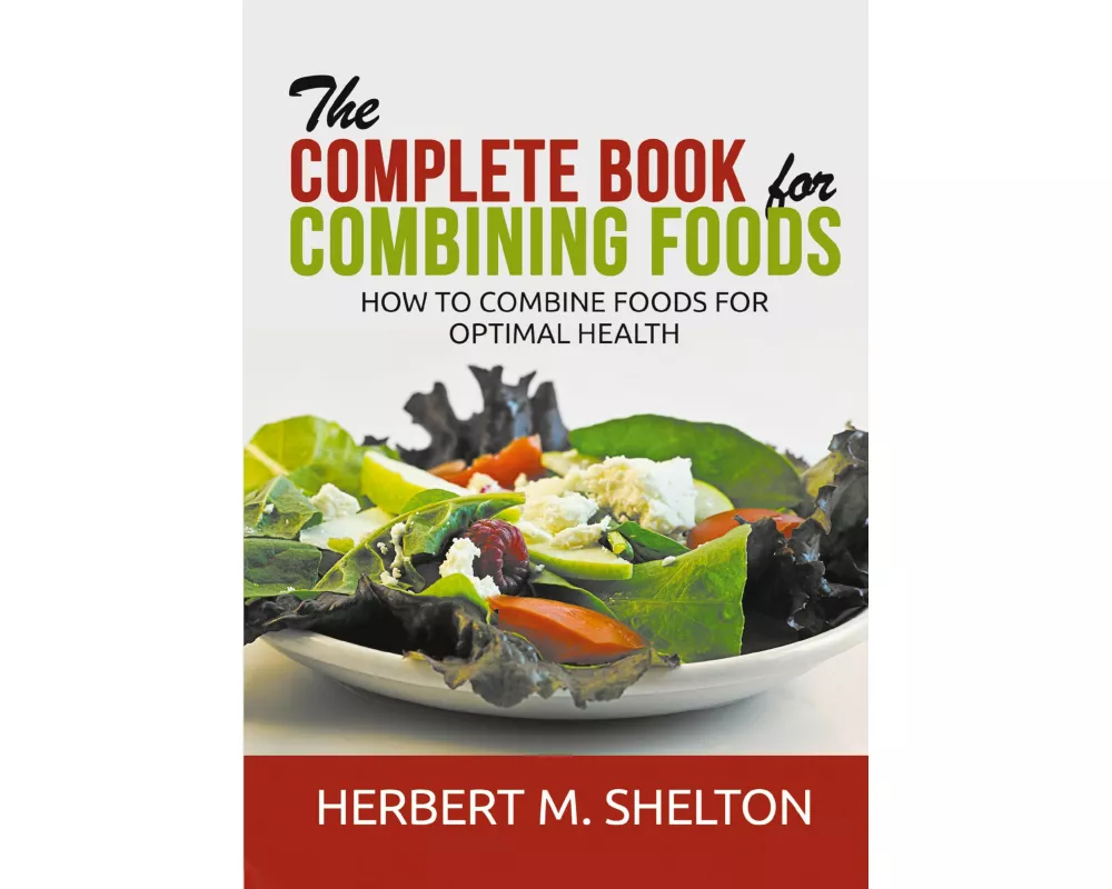 The Complete Book for Combining Foods - How to combine foods for optimal health