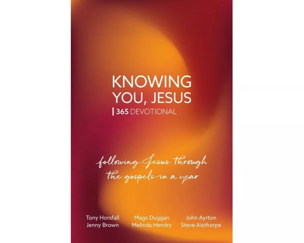 Knowing You, Jesus: 365 Devotional