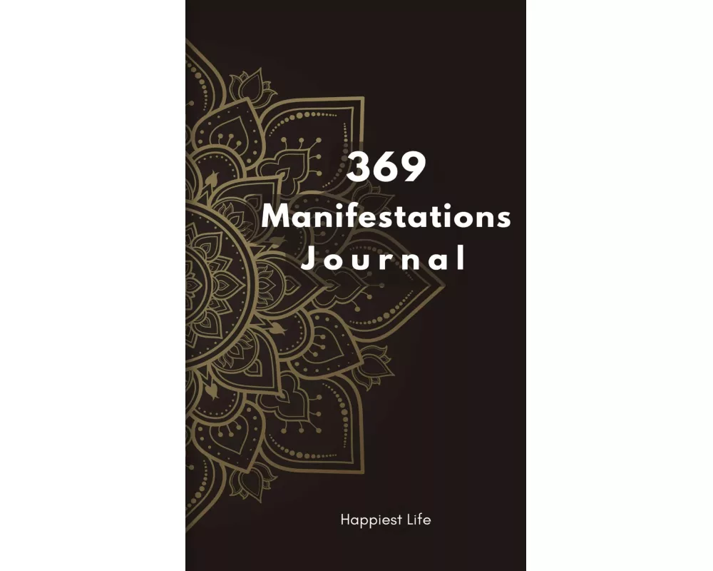 369 Manifestations Journal: Verwirkliche deine Träume durch die Kraft der Manifestation