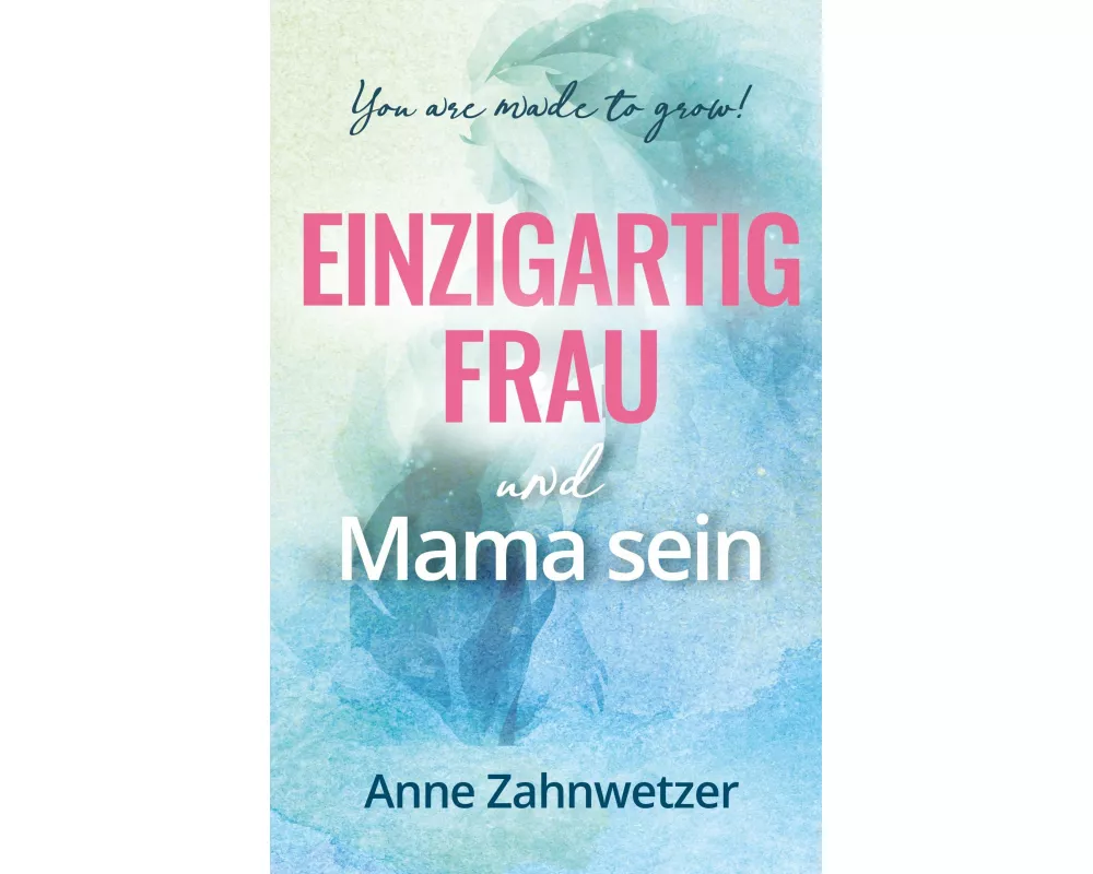 Einzigartig Frau und Mama sein