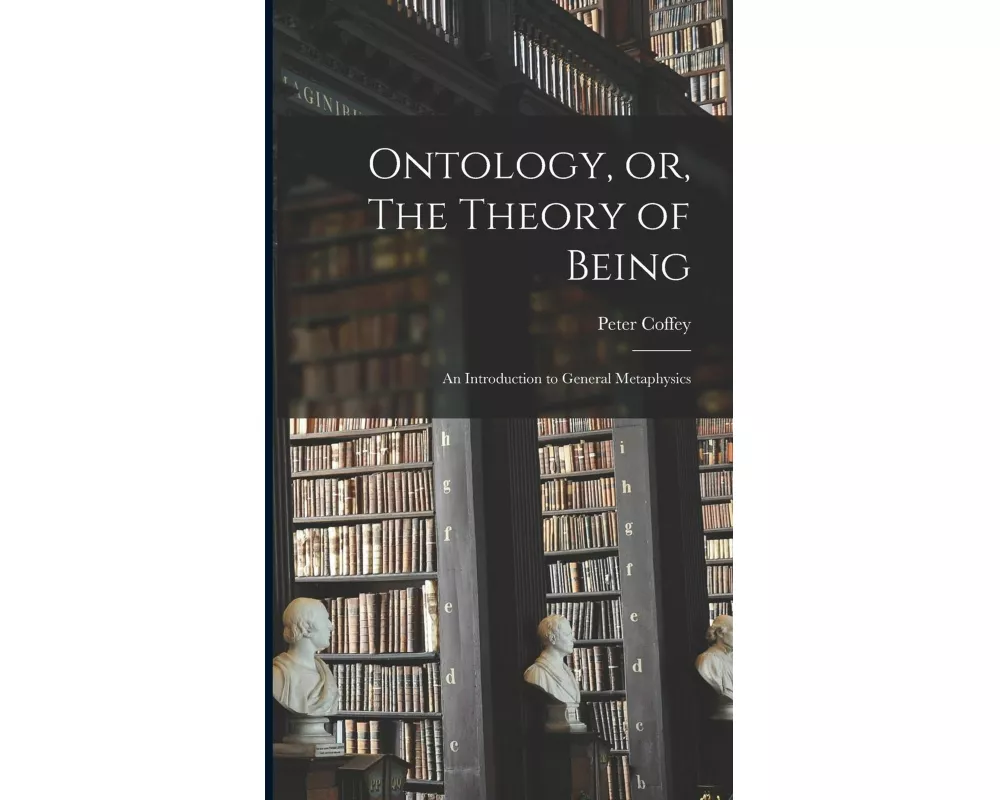 Ontology, or, The Theory of Being; an Introduction to General Metaphysics