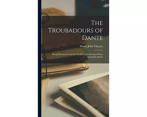 The Troubadours of Dante: Being Selections From the Works of the Provençal Poets Quoted by Dante