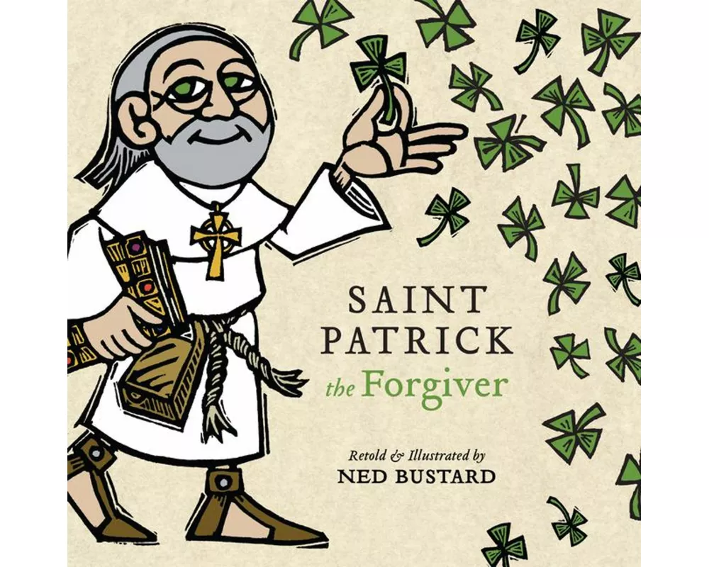 Saint Patrick the Forgiver – The History and Legends of Ireland`s Bishop