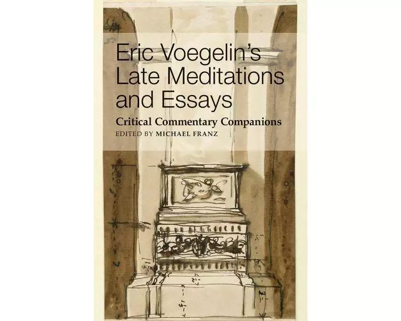 Eric Voegelin`s Late Meditations and Essays – Critical Commentary Companions