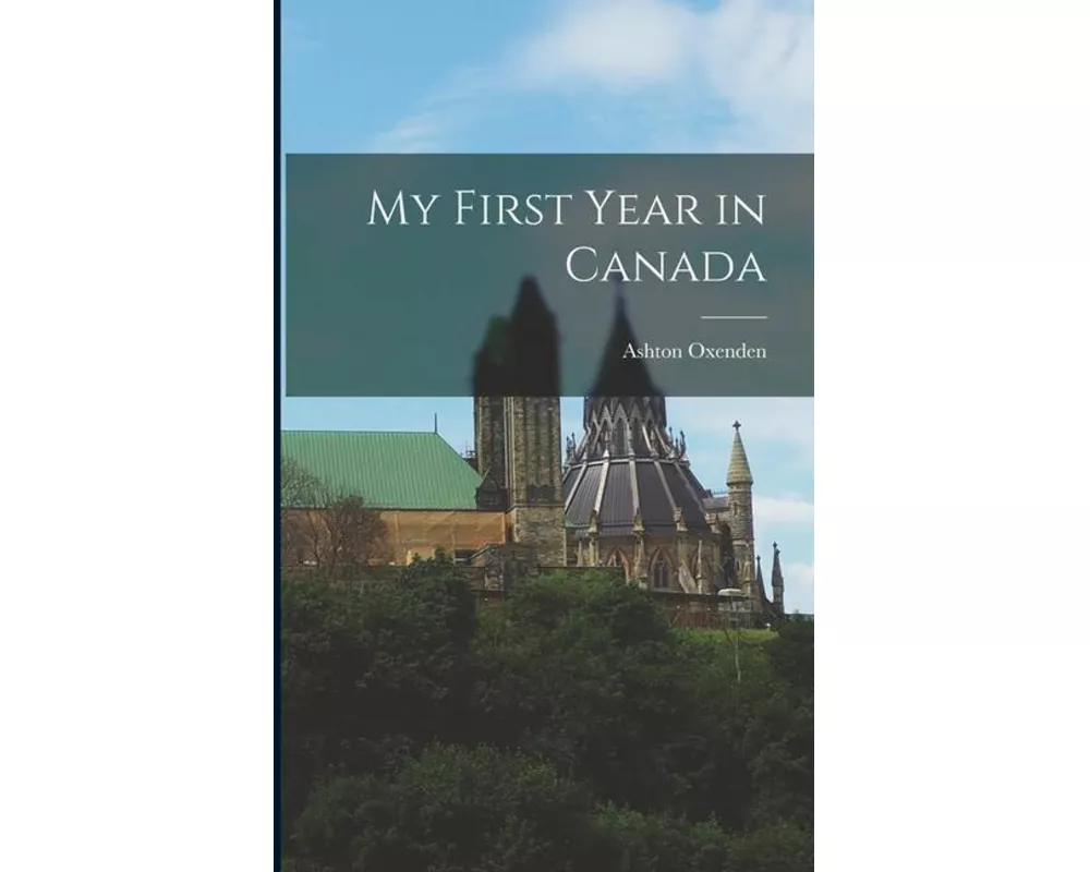My First Year in Canada [microform]